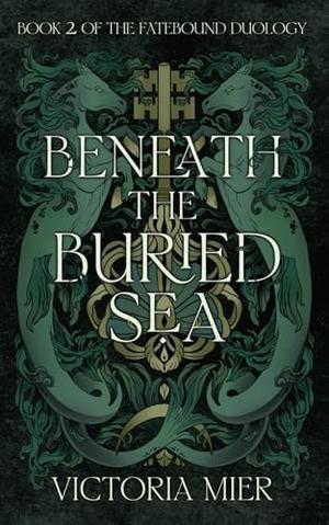 Beneath the Buried Sea by Victoria Mier