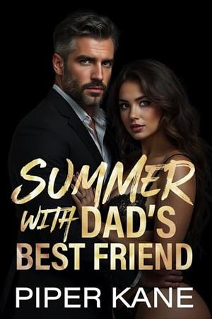 Summer with Dad's Best Friend by Piper Kane