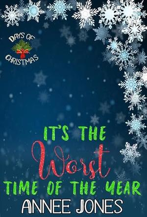 It's the Worst Time of the Year : 12 Days of Christmas by Annee Jones