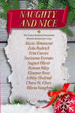 Naughty and Nice: The Finch Benson Publishing Winter Anthology 2024 by Fionn Kelly, Olivia Vaughn, Erin Carere, Zela Bedrick, Ashley Skolrud, Alexis Almanzar, Sarizona Ferrato, Chase St. Clare, Eleanor Rose, August Oliver