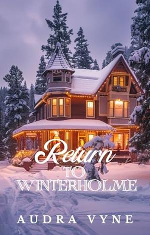 Return to Winterholme: A hometown, clean, holiday romance by Audra Vyne