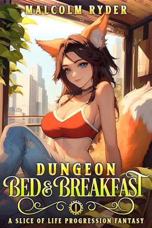 Dungeon Bed and Breakfast: A Slice of Life Progression Fantasy by Malcolm Ryder
