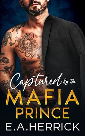 Captured by the Mafia Prince by E.A. Herrick