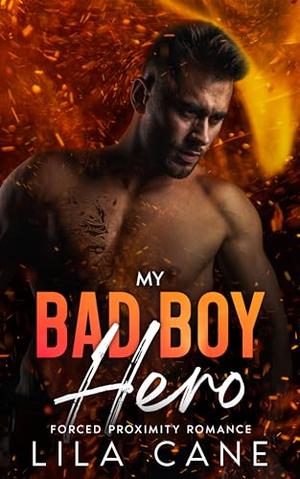 My Bad Boy Hero: Forced Proximity Romance by Lila Cane