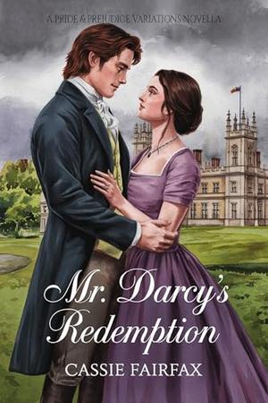 Mr. Darcy's Redemption: A Pride and Prejudice Variation Novella by Cassie Fairfax