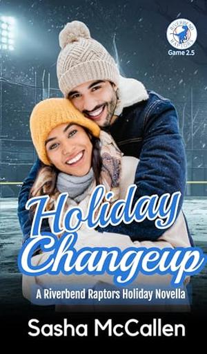 Holiday Changeup: A Riverbend Raptors Holiday Novella Game 2.5 by Sasha McCallen