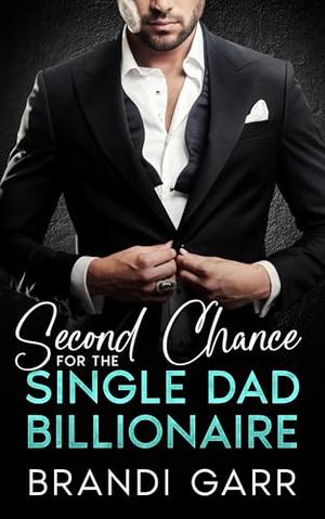 Second Chance for the Single Dad Billionaire: An Enemies to Lovers Forced Proximity Small Town Romance by Brandi Garr