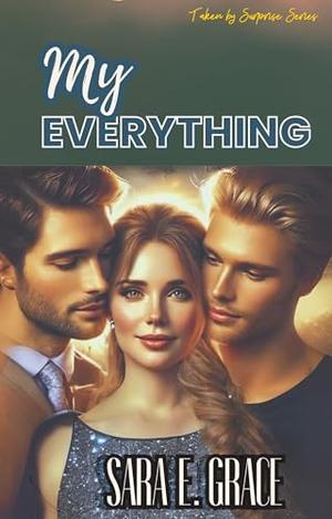 My Everything : A Reverse Harem Romance by Sara E Grace
