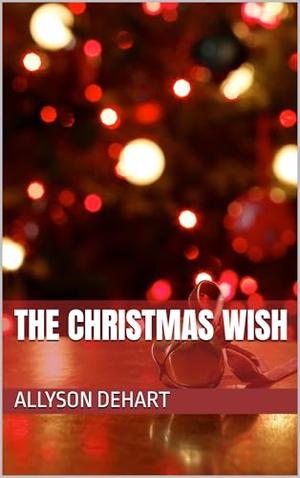 The Christmas Wish by Allyson DeHart