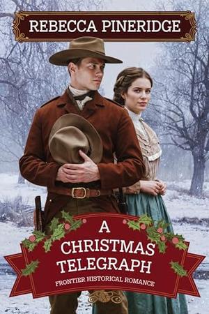 A Christmas Telegraph: Frontier Historical Romance by Rebecca Pineridge