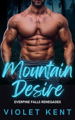 Mountain Desire: An age gap, instalove, alpha male romance. by Violet Kent
