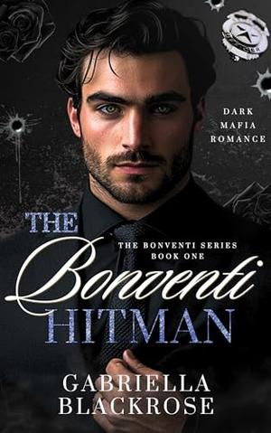 The Bonventi Hitman: A Dark Mafia Romance by Gabriella Blackrose