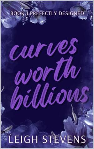 Curves Worth Billions by Leigh Stevens