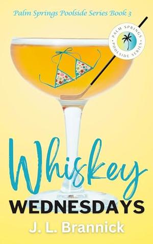 Whiskey Wednesdays: Book 3 in the Palm Springs Poolside Series by J. L. Brannick