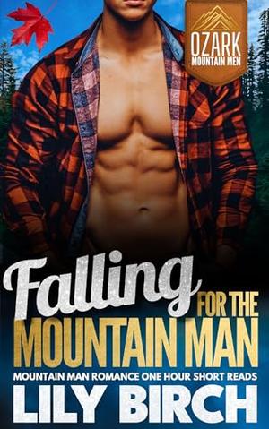Falling For The Mountain Man: Mountain Man Romance One Hour Short Reads by Lily Birch