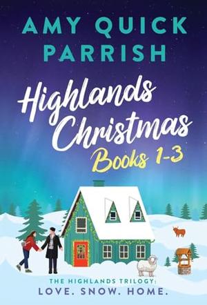 Highlands Christmas Trilogy: Books 1-3 Love. Snow. Home.: Books 1-3 Love. Snow. Home by Amy Quick Parrish