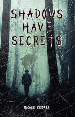 Shadows Have Secrets by Nicole Keefer, Misti Flick