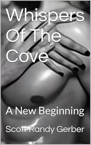 Whispers Of The Cove: A New Beginning by Scott Randy Gerber