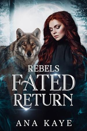 Rebel's Fated Return: A Friends To Lovers Paranormal Romance by Ana Kaye
