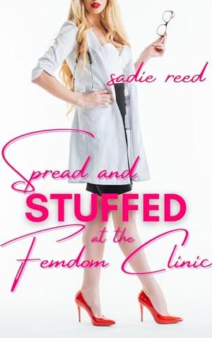 Spread and Stuffed at the Femdom Clinic by Sadie Reed