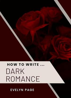 How To Write ... Dark Romance by Evelyn Page