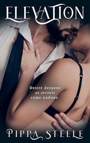Elevation: Desire deepens as secrets come undone by Pippa Steele