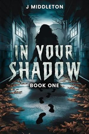 IN YOUR SHADOW by J Middleton, Hemingway Publishers