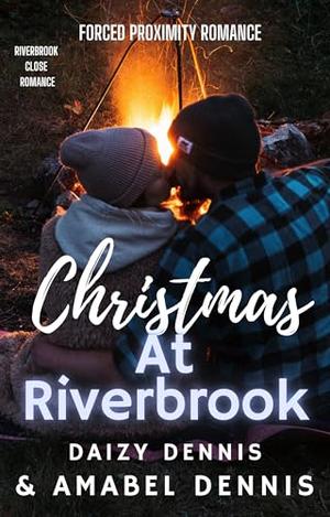 Christmas at Riverbrook: Forced Proximity Romance by Daizy Dennis, Amabel Dennis