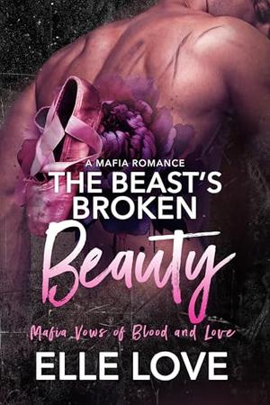 The Beast's Broken Beauty: A Mafia Romance (Mafia Vows of Blood and Love #2)