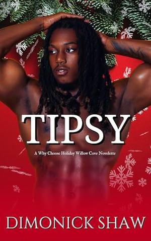 Tipsy : A Why Choose Holiday Willow Cove Novelette by Dimonick Shaw