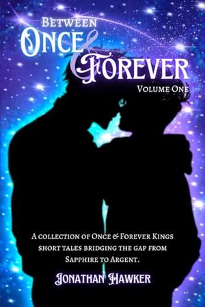 Between Once & Forever: Volume One: A Collection of Once & Forever Kings Short Stories by Jonathan Hawker