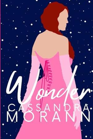 Wonder by Cassandra Morann