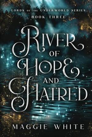 River of Hope and Hatred by Maggie White