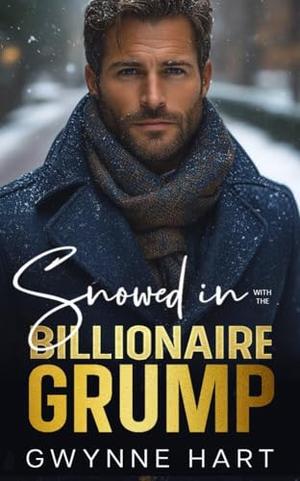 Snowed in with the Billionaire Grump: An Enemies to Lovers Forced Proximity Winter Holiday Romance by Gwynne Hart