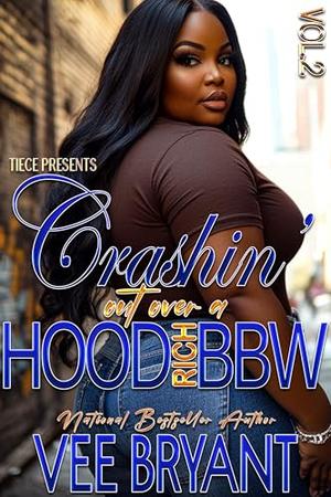 Crashin' Out Over A Hood Rich BBW 2 by Vee Bryant