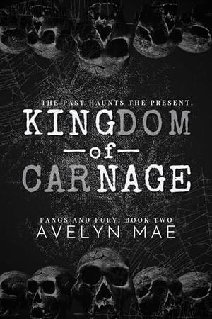 Kingdom of Carnage: A Haunting Tale of Love and Blood by Avelyn Mae