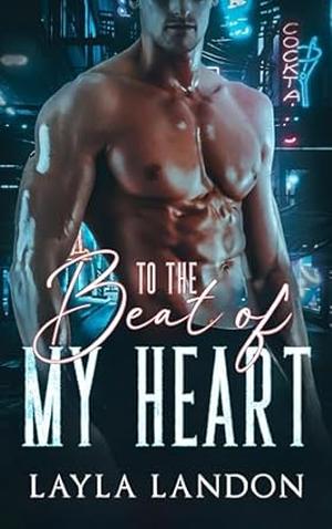 To The Beat Of My Heart: Book 1 of 3 by Layla Landon