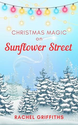 Christmas Magic on Sunflower Street by Rachel Griffiths