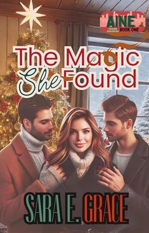 The Magic She Found: A Why Choose Magical Romance by Sara E. Grace