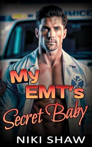My EMT's Secret Baby: Second Chance, Enemies to lovers Romance by Niki Shaw