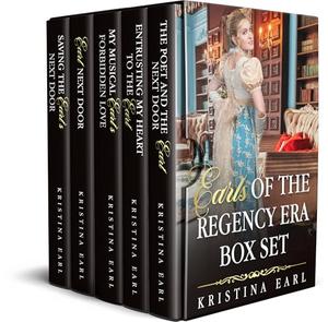 Earls of the Regency Era : Age Gap Enemies-to-Lovers Friends-to-Lovers Forbidden Love Opposites Attract by Kristina Earl