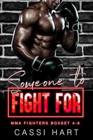 Someone To Fight For: MMA Fighters Boxset 4-6 by Cassi Hart