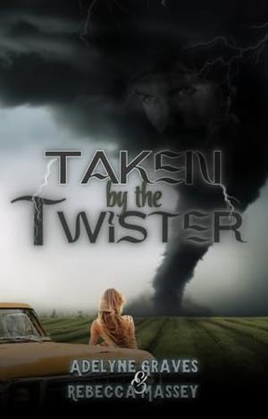 Taken by the Twister by Rebecca Massey, Adelyne Graves