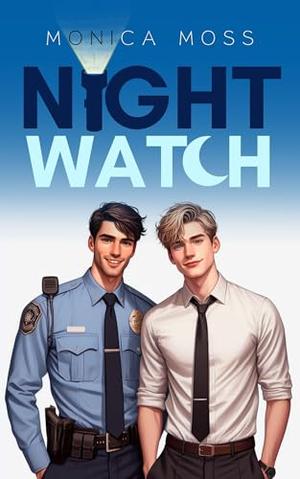Night Watch: A Grumpy Sunshine Workplace Gay Romance by Monica Moss