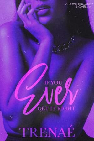 If You Ever Get it Right by Trenae'
