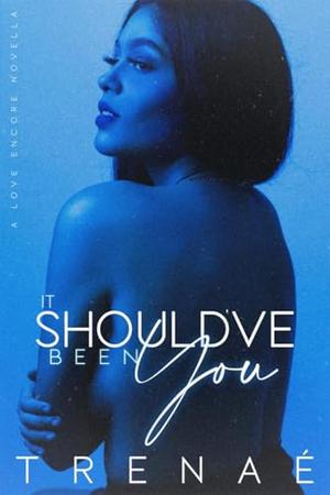 It Should've Been You by Trenae'