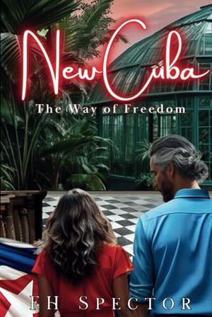 New Cuba: The Way of Freedom by FH Spector, C C