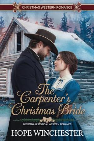The Carpenter's Christmas Bride: Montana Historical Western Romance by Hope Winchester