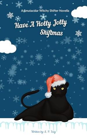 Have A Holly Jolly Shiftmas: A Smutacular Witchy Shifter Novella by S. P. Icey