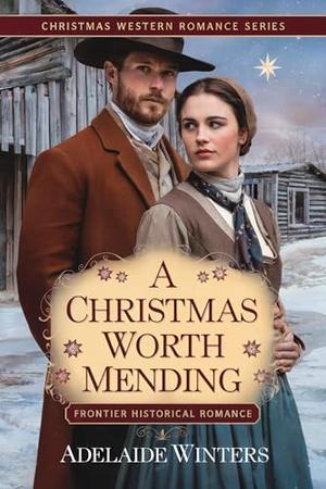 A Christmas Worth Mending: Frontier Historical Romance by Adelaide Winters